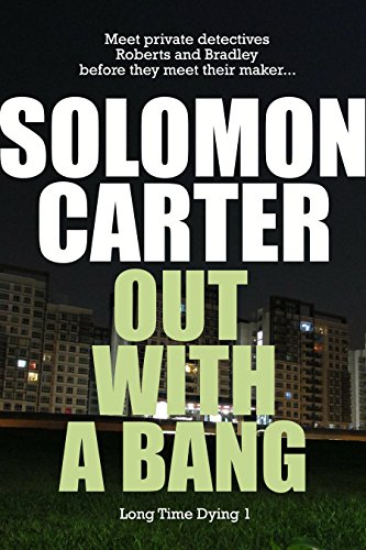 Out With A Bang - Long Time Dying Private Investigator Crime Thriller series, book 1 (Long Time Dying Series)