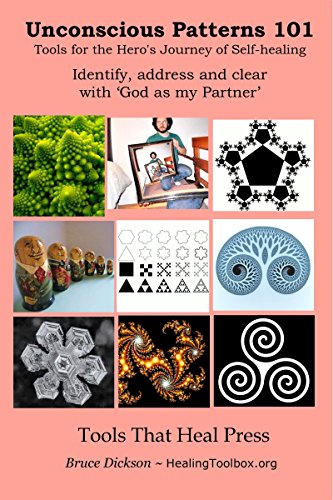Unconscious Patterns 101, Tools for the Hero's Journey of Self-healing: Identify, address and clear with 'God as my Partner' (Best Practices in Energy Medicine; Holistic Psychology 2.0 Book 13)