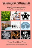 Unconscious Patterns 101, Tools for the Hero's Journey of Self-healing: Identify, address and clear with 'God as my Partner' (Best Practices in Energy Medicine; Holistic Psychology 2.0 Book 13)
