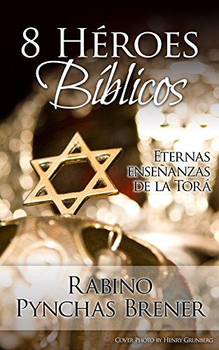 8 HÃ©roes BÃ­blicos: Eternas enseÃ±anzas de la TorÃ¡ (Spanish Edition)