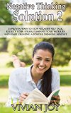 Negative Thinking Solution 2: 24 Proven Ways to Stop Negative Self Talk, Reduce Your Stress, Eliminate Your Worries and Start Creating a Positive Thinking Mindset