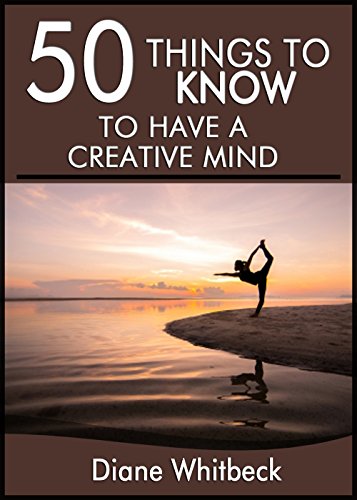 50 Things to Know to Have a Creative Mind: Understand the Process and Boost Your Creativity