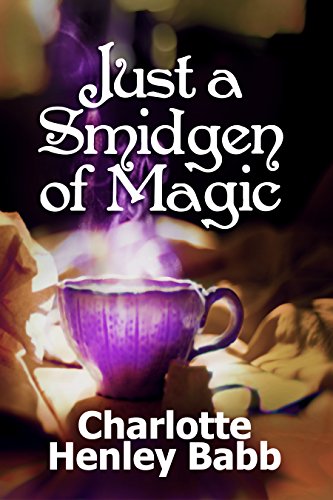 Just a Smidgen of Magic: Enchantment at the Edge of Mundane (Mundane Magic Book 1)