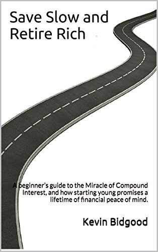Save Slow and Retire Rich: A beginner's guide to the Miracle of Compound Interest, and how starting young promises a lifetime of financial peace of mind.