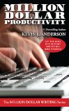 Million Dollar Productivity (Million Dollar Writing Series)