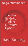 The New Guide to Trading Currency Options: Basic Strategy
