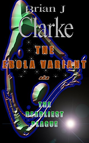 The Ebola Variant: The Deadliest Plague