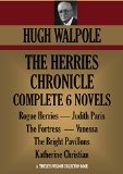 The Herries Chronicle. The complete SIX books: Rogue Herries, Judith Paris, The Fortress, Vanessa, The Bright Pavillons, Katherine Christian (Timeless Wisdom Collection)