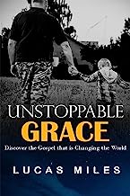 Unstoppable Grace: Discover the Gospel that is Changing the World