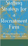 Staffing Strategy for a Recruitment Firm: A Live Case Study