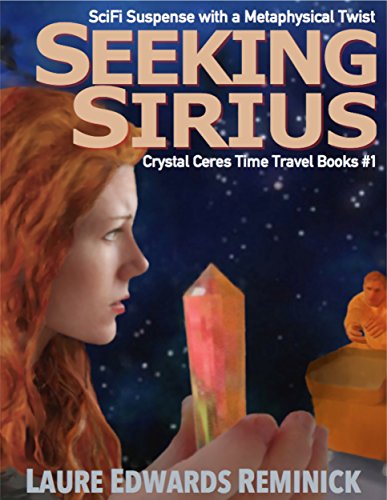 Seeking Sirius: SciFi Suspense with a Metaphysics kick (Crystal Ceres Time Travell Book 1)