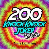 200 Knock Knock Jokes for Kids!: Funny Jokes for Kids (Knock Knock Jokes Collection)