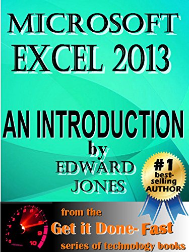 Microsoft Excel 2013: An Introduction: A quick yet effective how-to guide to Microsoft Excel 2013