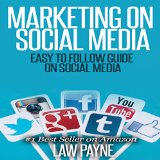 Marketing on Social Media: Easy to Follow Guide for Twitter, Facebook, Google, Pinterest, or Instagram