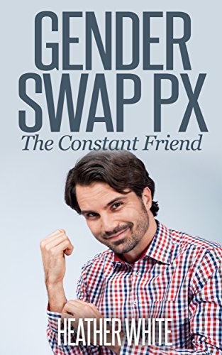Gender Swap Px: The Constant Friend (MFF Threesome Roommate Erotica)