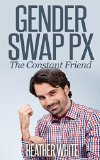 Gender Swap Px: The Constant Friend (MFF Threesome Roommate Erotica)