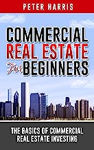 Commercial Real Estate for Beginners: The Basics of Commercial Real Estate Investing