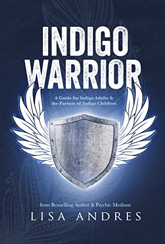 Indigo Warrior - A Guide For Indigo Adults & the Parents of Indigo Children