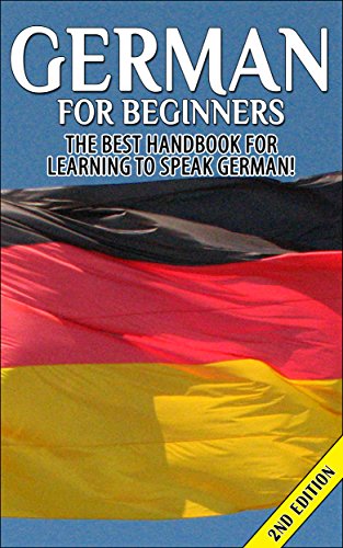 German for Beginners 2nd Edition: The Best Handbook for Learning to Speak German (German, Germany, German Language Course, German Language Book, Learning ... Speak German, German Language Learning)