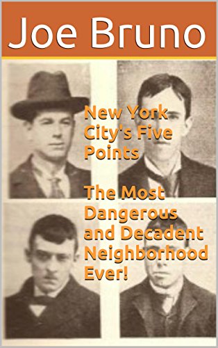 New York City's Five Points  The Most Dangerous and Decadent Neighborhood Ever!