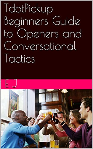 TdotPickup Beginners Guide to Openers and Conversational Tactics (1)