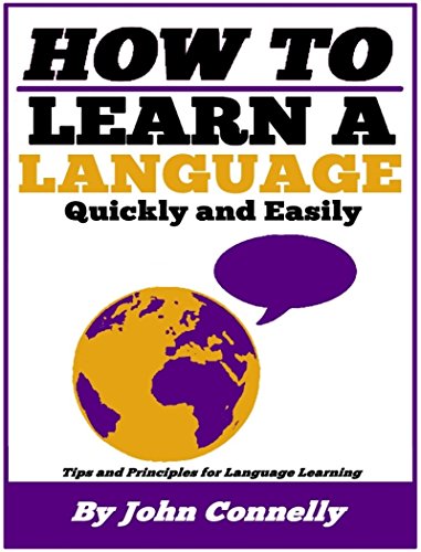 How to Learn a New Language (30 Minute Short Read): Tips and Principles for Quick, Easy and Fun Language Acquisition (The Learning Development Book Series 14)