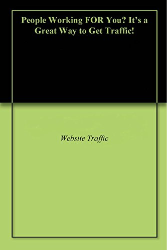 People Working For You? It's a Great Way to Get Traffic!