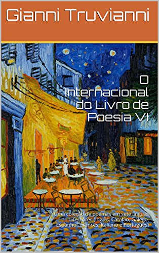 O Internacional do Livro de Poesia VI: Uma coleÃ§Ã£o de poemas em sete lÃ­nguas diferentes (InglÃªs, CatalÃ£o, Galego, Espanhol, FrancÃªs, Italiano e PortuguÃªs) (Portuguese Edition)