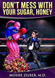 (Diabetes Book) (Diabetes Medical) Don't Mess With Your Sugar, Honey: Diabetes Secrets For Beginners And Veterans (SWEET PEOPLE, BITTER MISTAKES Book 1)