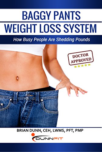 Baggy Pants Weight Loss System: How Busy People Are Shedding Pounds (How To Lose Weight Naturally Book 1)