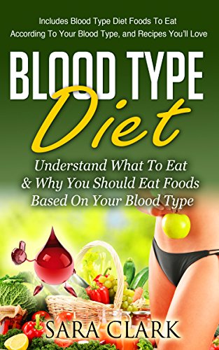 COOKBOOKS: Blood Type Diet: Understand What To Eat & Why You Should Eat Foods Based On Your Blood Type (Recipes, Recipe Books, Paleo Diet, Diet Books for ... Ketogenic Diet, Clean Eating Book 1)