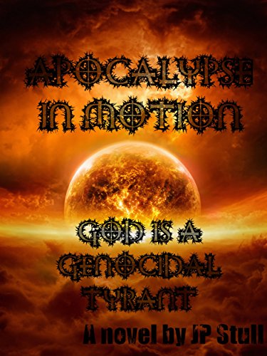 Apocalypse In Motion: God Is A Genocidal Tyrant
