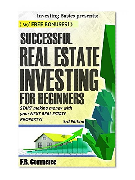 Real Estate: Investing Successfully for Beginners (w/ BONUS CONTENT): Making Money and Building Wealth with your FIRST Real Estate property! (Investing ... Real Estate Market, Commercial Property)