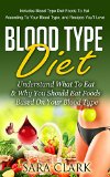 COOKBOOKS: Blood Type Diet: Understand What To Eat & Why You Should Eat Foods Based On Your Blood Type (Recipes, Recipe Books, Paleo Diet, Diet Books for ... Ketogenic Diet, Clean Eating Book 1)