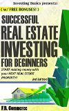 Real Estate: Investing Successfully for Beginners (w/ BONUS CONTENT): Making Money and Building Wealth with your FIRST Real Estate property! (Investing ... Real Estate Market, Commercial Property)
