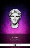 Complete Works of Arrian (Delphi Classics) (Delphi Ancient Classics Book 34)