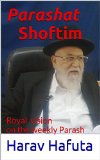 Parashat Shoftim In English: Royal vision on the weekly Parash (Devarim Book 1)