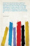 Essentials of Mechanical Drafting; Elements, Principles, and Methods, With Specific Applications in Working Drawings of Furniture, Machine, and Sheet Metal ... and Study in Connection With Course...
