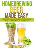 Homebrewing Beer: Homebrew Beer Made Easy - Brewing Extract and Partial Extract Ales (Beer and Wine Making Techniques Book 1)