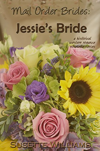 Mail Order Brides: Jessie's Bride (A historical western romance novelette series ~ Book 1)