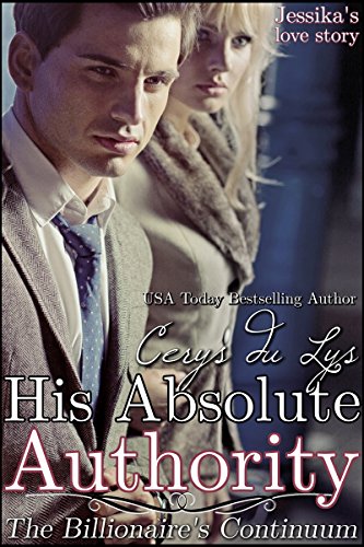 His Absolute Authority - Jessika's Love Story: The Billionaire's Continuum (#3) (A Contemporary Romance Novel)