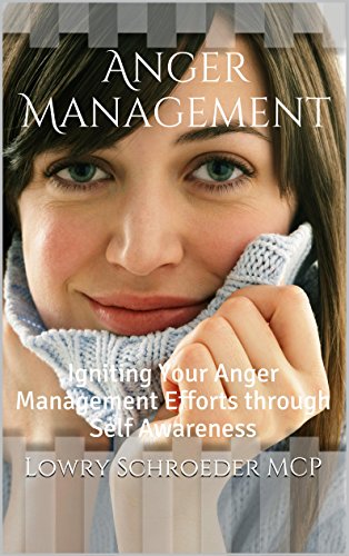 Anger Management: Igniting Your Anger Management Efforts through Self Awareness (Effective Anger Management) (Anger Management Using Cognitive Behavioral Therapy Made Simple Book 2)