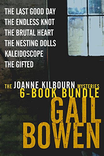 The Joanne Kilbourn Mysteries 6-Book Bundle Volume 3: The Last Good Day; The Endless Knot; The Brutal Heart; The Nesting Dolls; Kaleidoscope; The Gifted (A Joanne Kilbourn Mystery)