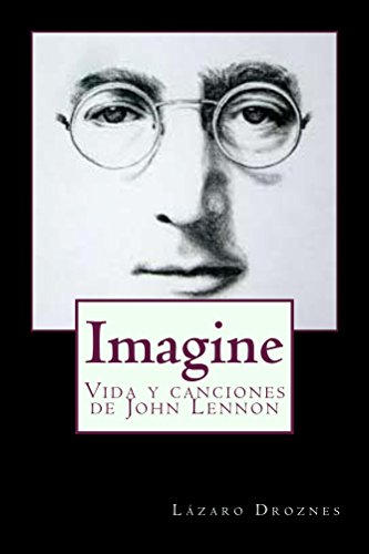 Imagine: Vida y canciones de John Lennon (BiografÃ­as de famosos nÂº 9) (Spanish Edition)