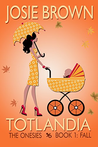 Totlandia: Book 1 (Humorous Contemporary Women's Fiction): The Onesies - Fall