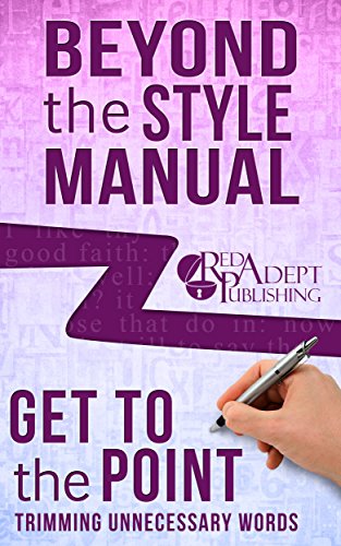 Get to the Point: Trimming Unnecessary Words (Beyond the Style Manual Book 2)