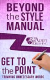 Get to the Point: Trimming Unnecessary Words (Beyond the Style Manual Book 2)
