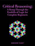 Critical Reasoning: A Romp Through the Foothills of Logic for Complete Beginners