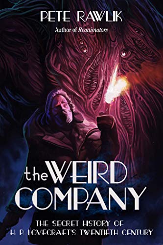 The Weird Company: The Secret History of H. P. Lovecraft?s Twentieth Century