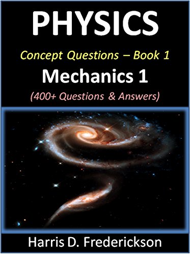 Physics Concept Questions - Book 1 (Mechanics 1): 400+ Questions & Answers